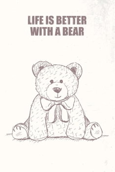 Life Is Better With A Bear: Blank Lined Journal Notebook, Funny Bear Notebook, Bear journal, Bear Notebook, Ruled, Writing Book, Notebook For Bear Lovers, Bear Gifts