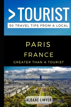 Paperback Greater Than a Tourist - Paris France: 50 Travel Tips from a Local Book