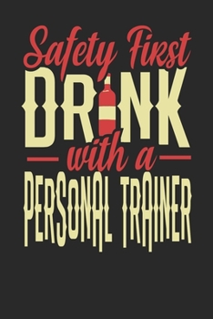 Safety First Drink With A Personal Trainer: Personal Trainer Notebook | Personal Trainer Journal | 110 DOT GRID Paper Pages | 6 x 9 | Handlettering | Logbook
