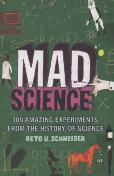 Paperback Mad Science: 100 Amazing Experiments from the History of Science. Reto U. Schneider Book