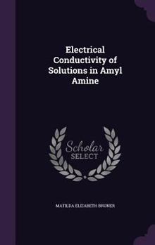 Hardcover Electrical Conductivity of Solutions in Amyl Amine Book