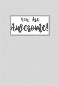 You Are Awesome: Light Gray Blank Lined Notebook Journal - 6 x 9 - 110 pages