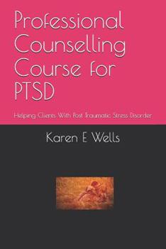 Paperback Professional Counselling Course for PTSD: Helping Clients With Post Traumatic Stress Disorder Book