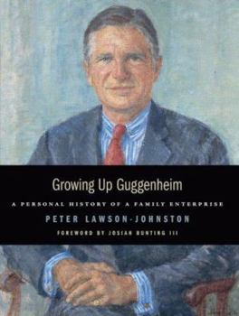 Growing Up Guggenheim: A Personal History of a Family Enterprise