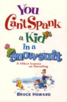 Paperback You Can't Spank a Kid in a Snowsuit and Other Lessons on Parenting Book