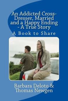 Paperback An Addicted Cross-Dresser, Married and a Happy Ending - A True Story: A Book to Share Book