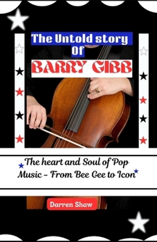 Paperback The Untold story of Barry Gibb: The heart and Soul of Pop Music - From Bee Gee to Icon Book