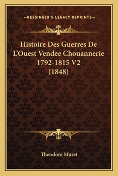 Paperback Histoire Des Guerres De L'Ouest Vendee Chouannerie 1792-1815 V2 (1848) [French] Book