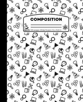 Composition: Science White and Black Composition Notebook for Boys or Girls. Scientist Chemistry Bio Wide Ruled Book 7.5 x 9.25 in,