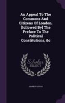 Hardcover An Appeal To The Commons And Citizens Of London. [followed By] The Preface To The Political Constitutions, &c Book