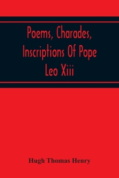 Paperback Poems, Charades, Inscriptions Of Pope Leo Xiii, Including The Revised Compositions Of His Early Life In Chronological Order Book