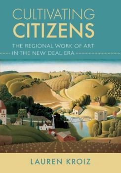 Hardcover Cultivating Citizens: The Regional Work of Art in the New Deal Era Book