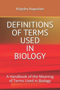 DEFINITIONS OF TERMS USED IN BIOLOGY: A Handbook of the Meaning of Terms Used in Biology