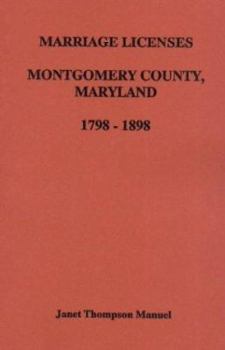 Paperback Montgomery County, Maryland Marriage Licenses, 1798-1898 Book