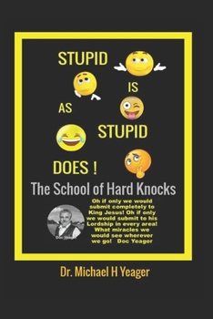 Paperback Stupid Is as Stupid Does: The School Of Hard Knocks Book