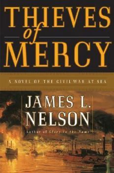 Thieves of Mercy: A Novel of the Civil War at Sea - Book #2 of the Samuel Bowater