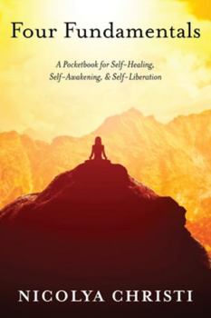 Paperback Four Fundamentals: A Pocketbook for Self-Healing, Self-Awakening, & Self-Liberation Book
