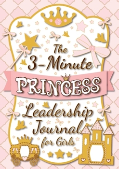 Paperback The 3-Minute Princess Leadership Journal for Girls: A Guide to Becoming a Confident and Positive Leader (Growth Mindset Journal for Kids) (A5 - 5.8 x [Large Print] Book