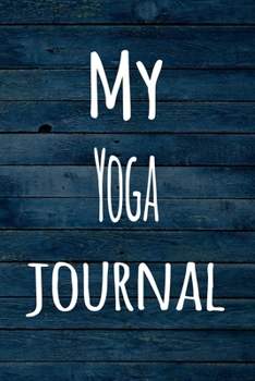 Paperback My Yoga Journal: The perfect way to record your hobby - 6x9 119 page lined journal! Book