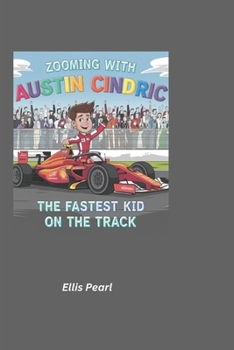 Paperback Zooming with Austin Cindric: The Fastest Kid on the Track Book
