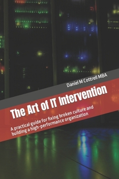 Paperback The Art of IT Intervention: A practical guide for fixing broken culture and building a high-performance organization Book