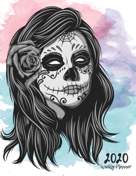 Sugar Skull Planner 2020: Dated Weekly Planner With To Do Notes & Year At A Glance and More, Gift for Sugar Skull Lover