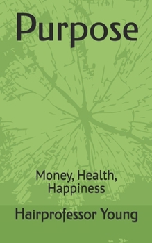 Paperback Purpose: Money, Health, Happiness Book