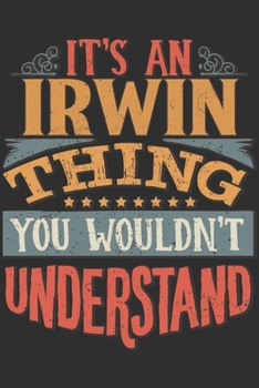 Paperback It's An Irwin You Wouldn't Understand: Want To Create An Emotional Moment For A Irwin Family Member ? Show The Irwin's You Care With This Personal Cus Book