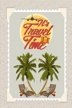 Paperback It's Travel Time: Vacation Planner With Itinerary And Checklists For 28 Trips: Beach Setting With Palm Trees Book