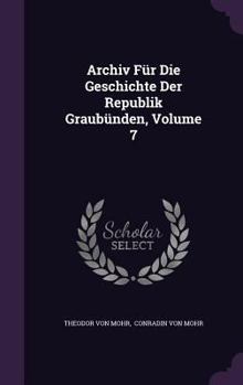 Hardcover Archiv Für Die Geschichte Der Republik Graubünden, Volume 7 Book