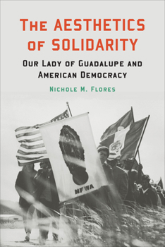 The Aesthetics of Solidarity : Our Lady of Guadalupe and American Democracy