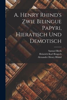 Paperback A. Henry Rhind's Zwie Bilingue Papyri, Hieratisch Und Demotisch [French] Book