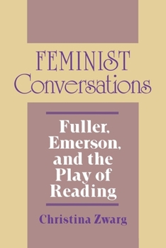 Feminist Conversations: Fuller, Emerson, and the Play of Reading (Reading Women Writing)