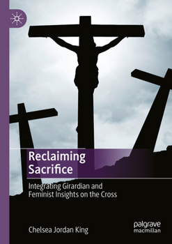 Paperback Reclaiming Sacrifice: Integrating Girardian and Feminist Insights on the Cross Book