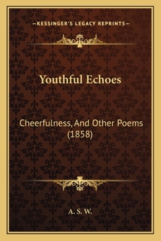 Paperback Youthful Echoes: Cheerfulness, And Other Poems (1858) Book