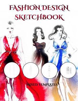 Fashion Design Sketchbook (with Mixed Templates): An Extra Large Fashion Design Sketchbook with Mixed Templates