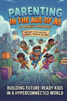 Parenting in the Age of AI: Building Future-Ready Kids in a Hyperconnected World