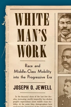 Paperback White Man's Work: Race and Middle-Class Mobility Into the Progressive Era Book
