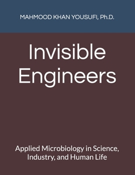 Invisible Engineers: Applied Microbiology in Science, Industry, and Human Life