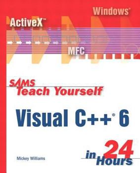 Sams Teach Yourself Visual C++ 6 in 24 Hours - Book  of the Sams Teach Yourself Series