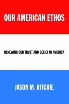 Paperback Our American Ethos: Renewing Our Trust and Belief in America Book