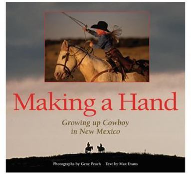 Hardcover Making a Hand: Growing Up Cowboy in New Mexico: Growing Up Cowboy in New Mexico Book