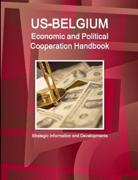 Paperback US-Belgium Economic and Political Cooperation Handbook - Strategic Information and Developments Book