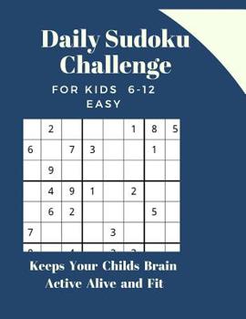 Paperback Daily Sudoku Challenge FOR KIDS 6-12 EASY Level: Keeps Your Childs Brain Active Alive and Fit [Large Print] Book