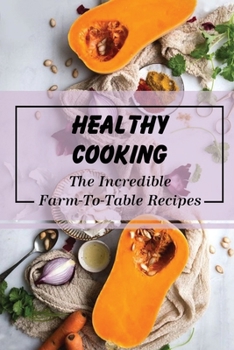 Paperback Healthy Cooking: The Incredible Farm-To-Table Recipes: Farm To Table Menu Book