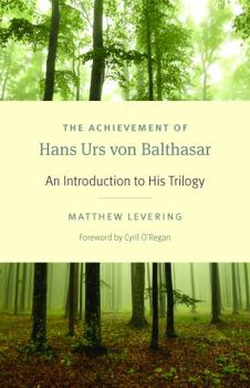 Paperback The Achievement of Hans Urs Von Balthasar: An Introduction to His Trilogy Book