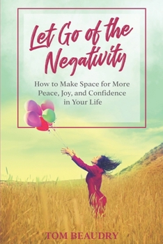 Paperback Let Go of the Negativity: How to Make Space for More Peace, Joy, and Confidence in Your Life Book