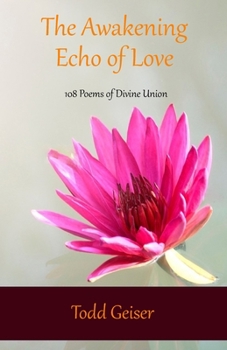 Paperback The Awakening Echo of Love: 108 Poems of Divine Union Book