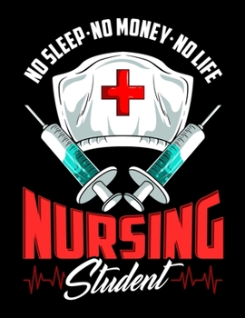No Sleep No Money No Life Nursing Student: No Sleep No Money No Life Nursing Student RN Blank Sketchbook to Draw and Paint (110 Empty Pages, 8.5 x 11)