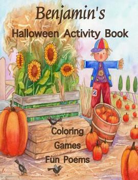 Benjamin's Halloween Activity Book: (Personalized Books for Children), Halloween Coloring Book for Children, Games: mazes, crossword puzzle, connect ... gel pens, colored pencils, or crayons